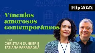 V&Iacute;NCULOS AMOROSOS CONTEMPOR&Acirc;NEOS, com Christian Dunker e Tatiana Paranagu&aacute; | Casa Record FLIP 2024