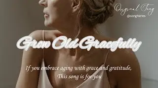 ✨Grow Old Gracefully | A Heartfelt Original Song about Embracing Aging