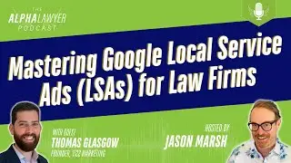 Mastering Google Local Service Ads (LSAs) for Law Firms, with Thomas Glasgow