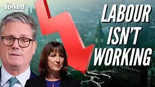 Why Keir Starmer is imploding | spiked podcast