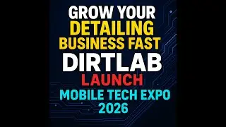 Grow Your Detailing Business FAST | DirtLab Launch + Mobile Tech Expo 2026