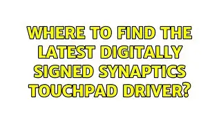 Where to find the latest digitally signed Synaptics touchpad driver? (3 Solutions!!)