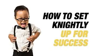 How to Set Knightly Up for Success