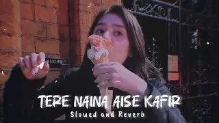 Rabb Maneya - Tere Naina Aise Kafir | Slowed And Reverb | Lofi Version | Alonz Lofi |