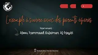 L'exemple à suivre avec des parents égarés | Par Abou Hammaad Sulaiman Al-Hayiti