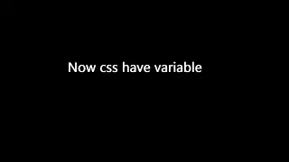 Now css have also variable
