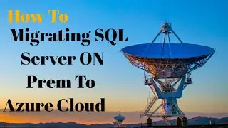 Who To Migrating SQL Server on-prem to Azure cloud