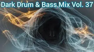 Dark Drum and Bass Mix 2025 Vol. 37