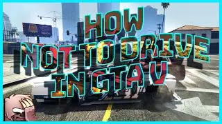 How NOT To Drive In GTA V Volume 4
