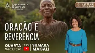 ORAÇÃO E REVERÊNCIA | SILMARA MAGALI | 04.02.26 | LIMEIRA CENTRAL