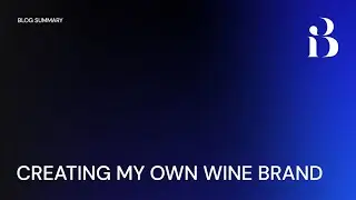 6 Steps To Build Your Own Wine Brand From Scratch
