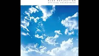 BLUE REFLECTION OFFICIAL SOUNDTRACK Disc1 02   BLUE REFLECTION