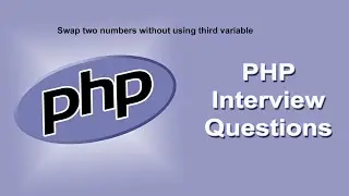 PHP Logical Interview Questions And Answers On Swap Two Numbers Without Third Variable | PHP 8.4