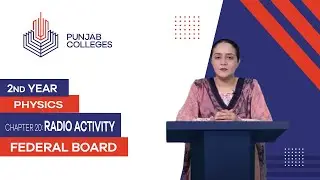 PGC lectures-Inter Part 2-Federal Board-Physics-Chapter 20-Radio Activity