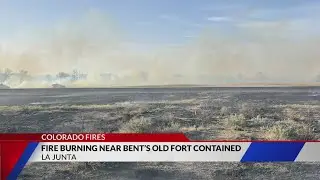 La Junta fire burning near Bent&rsquo;s Old Fort contained