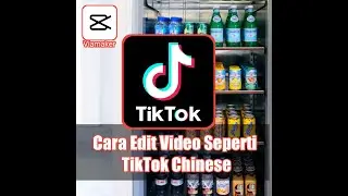 Cara mengedit video seperti tiktok Chinese yang trending