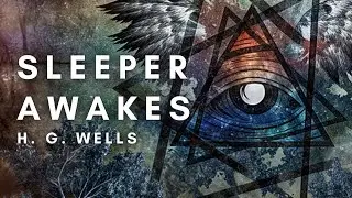 The Sleeper Awakes - Classic Science Fiction by H.G. Wells | Full Audiobook