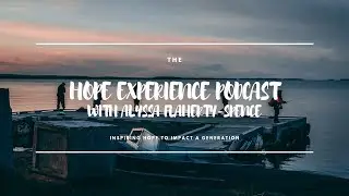 The Hope Experience Podcast: Alyssa Flaherty-Spence