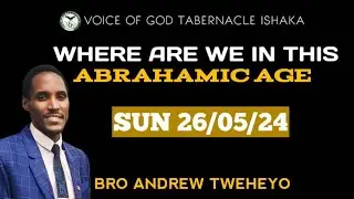 24-0526 Where are we in this Abrahamic Age||Brother Andrew Tweheyo||@VoiceofGodTabernacleIshakaVOG