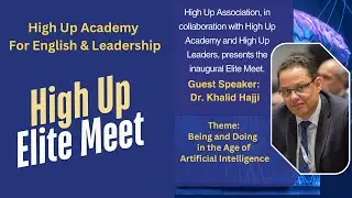 High Up Elite Meet invites Dr. Khalid Hajji. Being and Doing in the Age Artificial intelligence