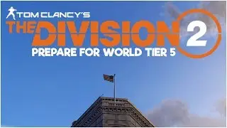HOW TO PREPARE YOUR CHARACTER FOR WORLD TIER 5!! - The Division 2 Tips & Tricks