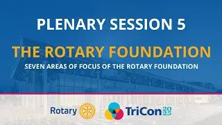 TriCon 2025 Plenary Session 5 - Rotary Foundation Seven Areas of Focus