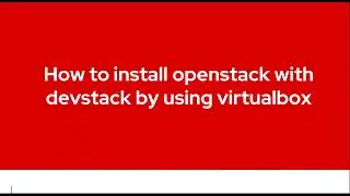 How to install OpenStack with devstack tool on Ubuntu 20.04 LTS by using VirtualBox.