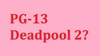 A PG-13 Deadpool Movie?