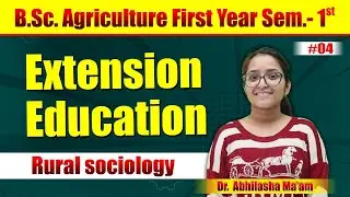 B.Sc. Ag. Sem.-I || EXTENSION EDUCATION || EXT-112 RURAL SOCIOLOGY  By. Miss Abhilasha mam