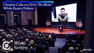 World Review: Ukraine Calls on US to &ldquo;Do More&rdquo; While Russia Falters