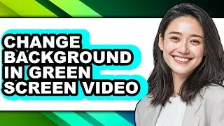 How to Change Background in Green Screen Video - Easy Guide
