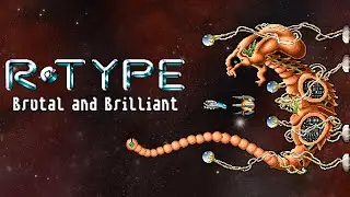 R-Type: Brutal and Brilliant