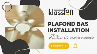 Tuto#05 - Comment installer un ventilateur de plafond KlassFan Modulo avec syst&egrave;me 