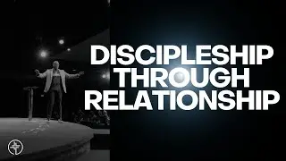 DISCIPLESHIP THROUGH RELATIONSHIP | James E. Ward Jr. | INSIGHT Church
