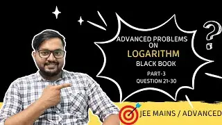 Advanced Problem of JEE  Mathematics | Logarithms | Part 3 | Question 21-30 | JEE MAINS / Advanced |