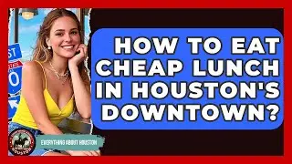 How To Eat Cheap Lunch In Houston's Downtown? - Everything About Houston