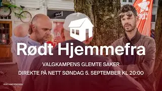 Rødt Hjemmefra // Valgkampens glemte saker [live 5. september kl 20:00]