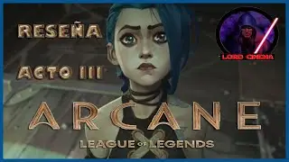 ARCANE LEAGUE OF LEGENDS | LA SERIE ANIMADA DE LA DECADA |  Rese&ntilde;a acto 3, Cap&iacute;tulos 7, 8 y 9