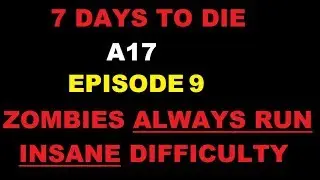A17 - Ep.9 - ZOMBIES ALWAYS RUN - INSANE - 7 DAYS TO DIE - 