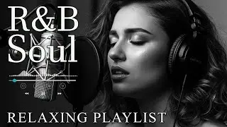 【R&B Soul】Relaxing Chill Playlist &ndash; Smooth R&B Soul Vibes - Soulful Vocals & Deep Grooves