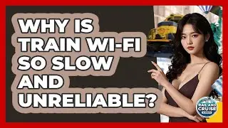 Why Is Train Wi-Fi So Slow And Unreliable? - The Rail and Cruise Experts