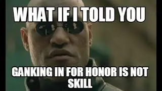 For Honor Troll,Gank and Emote me.You get what you deserve...