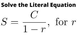 Solve the Literal Equation S = C/(1 - r) for r