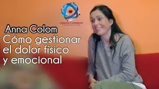 Como gestionar el dolor f&iacute;sico y emocional  por Anna Colom