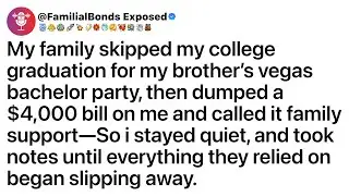 My family skipped my college graduation for my brother&rsquo;s vegas bachelor party, then dumped a $4K...