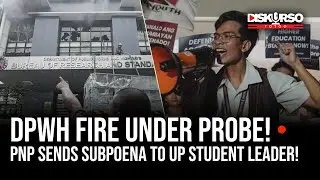 DPWH Office Fire Investigated; UP Student Leader Subpoenaed | Diskurso Totoo EP 9