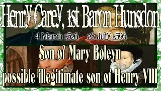 Henry Carey 1526&ndash;1596 Son of Mary Boleyn possible illegitimate son of Henry VIII