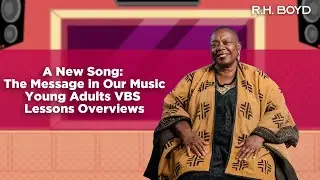A New Song: The Message in Our Music - Young Adults VBS Lessons Overview | R.H. Boyd