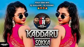KADDARU SOKKA FOLK SONG - EDM MIX - DJ KAILASH MBNR - DJ VISHNU REMIX 