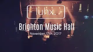 luhx. @ brighton music hall (november 17th, 2017)